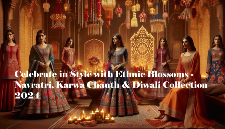 Festive Fashion Guide: Must-Have Ethnic Outfits for Navratri, Diwali, and Karwa Chauth 2024