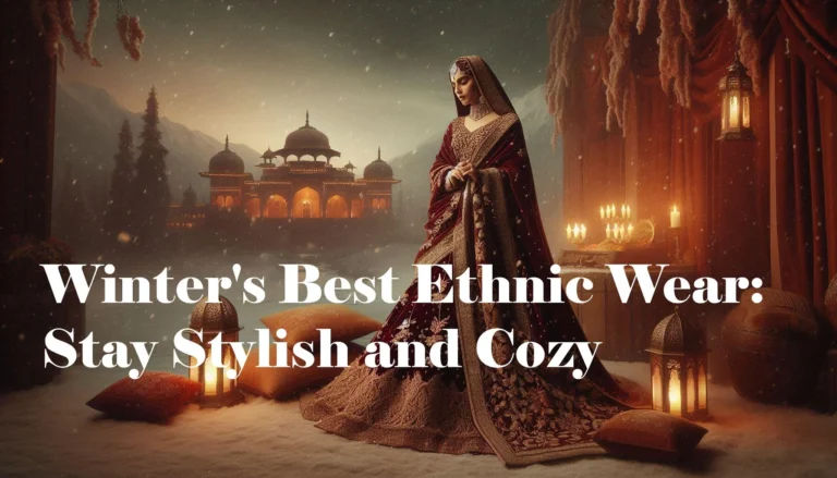 Winter’s Best Ethnic Wear: Stay Stylish and Cozy